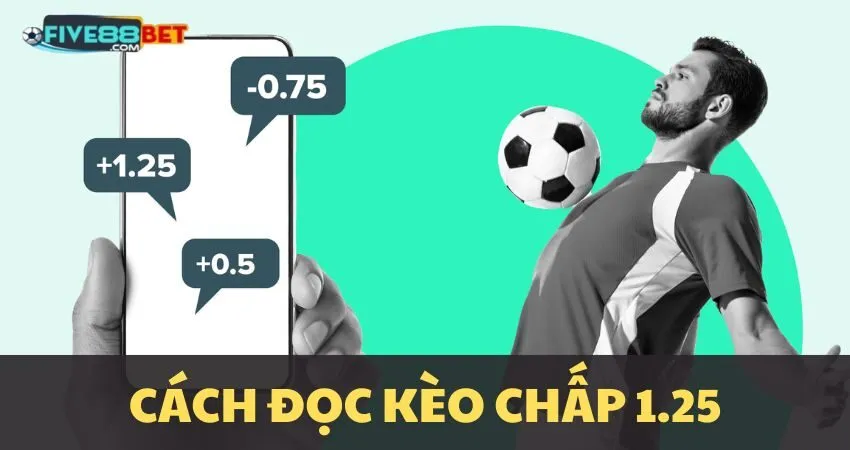 Hướng dẫn đọc kèo chấp 1.25