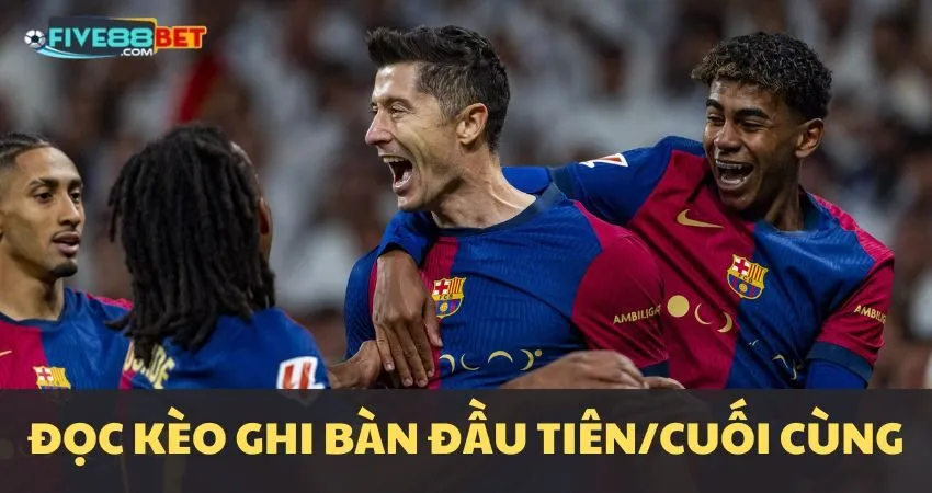 Hướng dẫn đọc kèo First/Last Team to Score