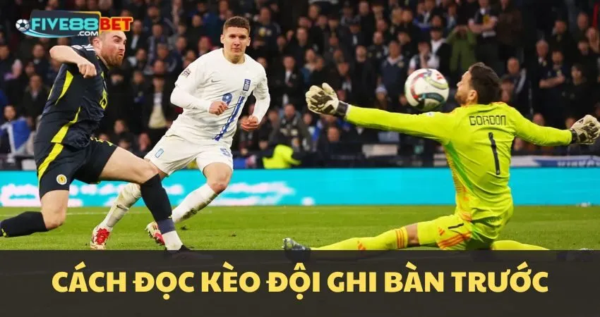 Cách đọc kèo First Team to Score