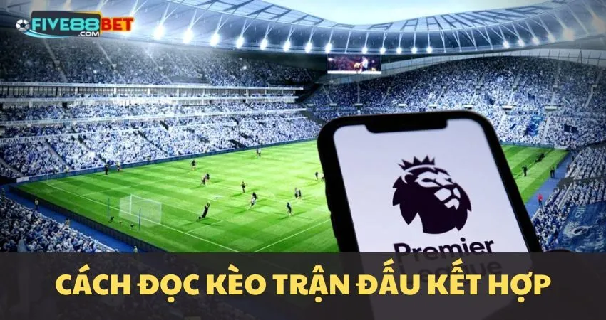 Cách chơi kèo trận đấu kết hợp