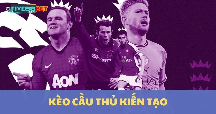 Kèo Cầu Thủ Kiến Tạo: Bí Quyết Cá Cược Thắng Lớn Cùng Five88