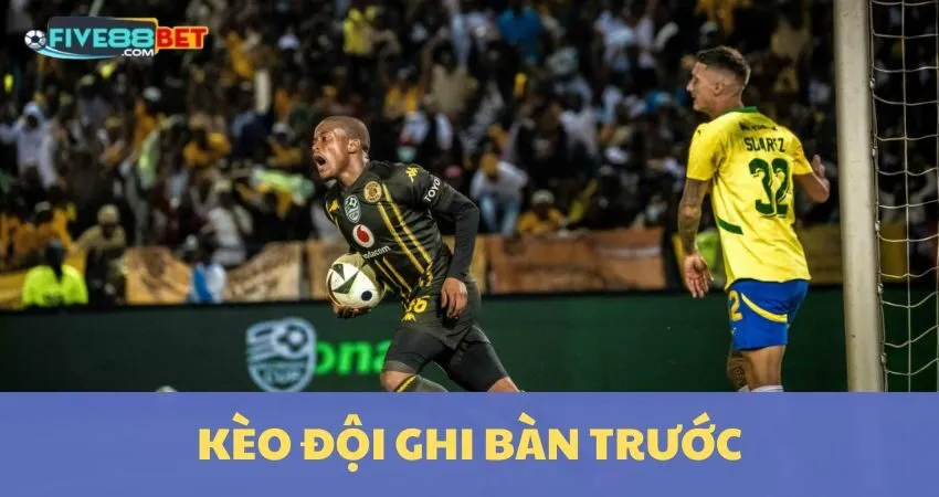 Kèo Đội Ghi Bàn Trước: Kèo Lạ Thưởng Lớn Tại Five88