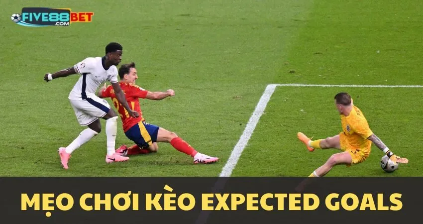 Mẹo chơi kèo bàn thắng kỳ vọng tại FIVE88