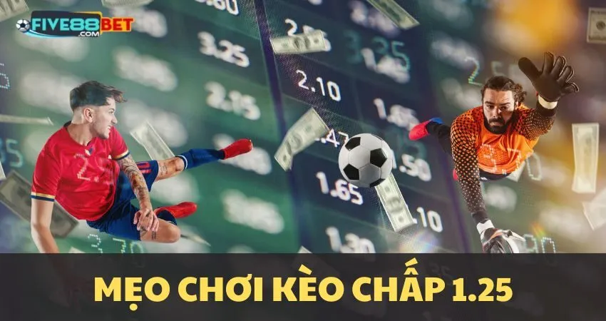 Tuyệt chiêu chơi kèo chấp 1.25 tại Five88