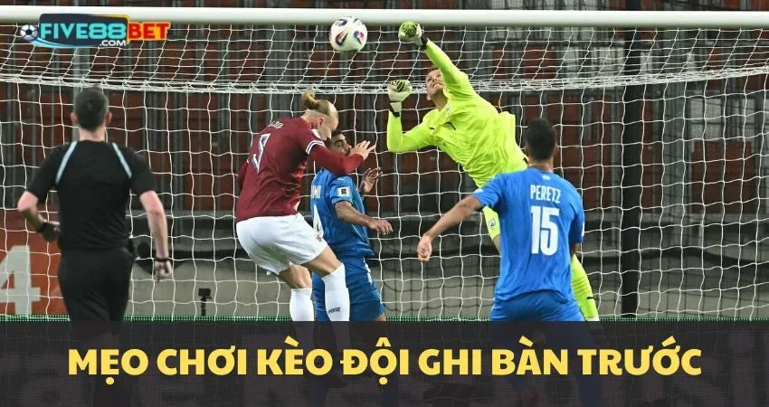 Mẹo chơi kèo đội ghi bàn trước