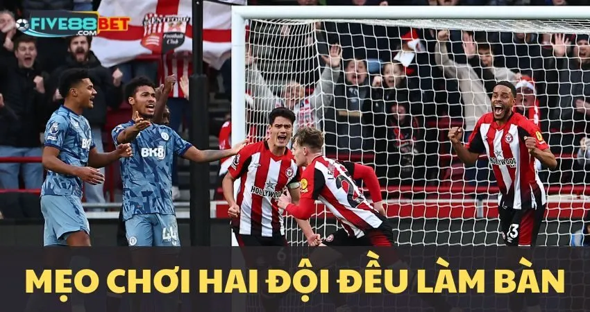 Mẹo chơi kèo hai đội đều làm bàn tại FIVE88
