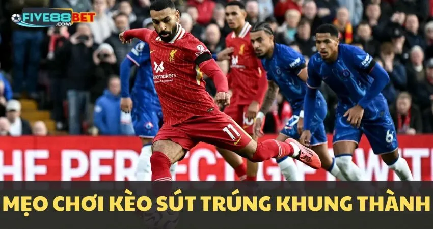 Mẹo chơi kèo số lần sút trúng khung thành tại FIVE88