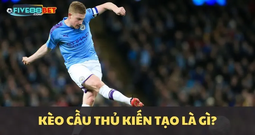 Kèo cầu thủ kiến tạo là gì?