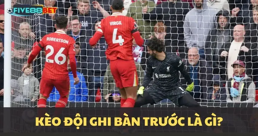 Kèo đội ghi bàn trước là gì?